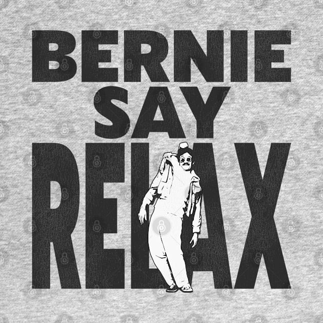 Bernie Say Relax by darklordpug